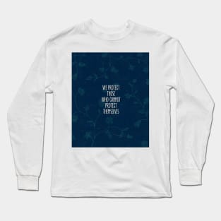 we protect those who cannot protect themselves Long Sleeve T-Shirt